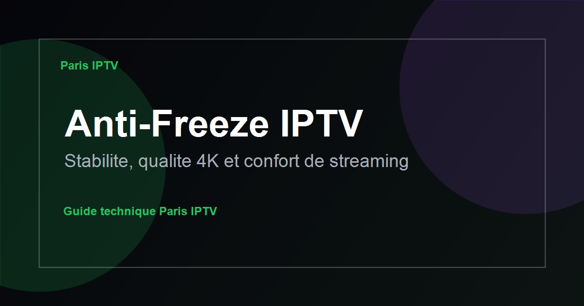 Anti-Freeze IPTV : 5 astuces pour éviter les coupures et le buffering