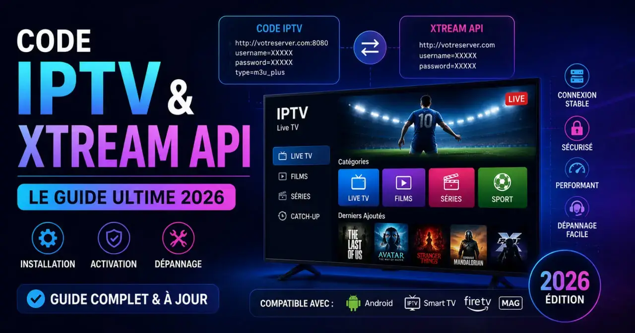 Code IPTV et Xtream API : Installation, Activation et Dépannage 2026