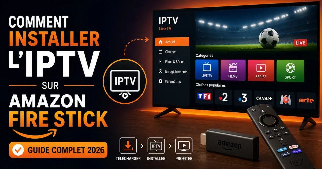Comment Installer l'IPTV sur Amazon Fire Stick : Guide Complet 2026